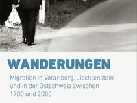 Wanderungen. Migration in Vorarlberg, Liechtenstein und in der Ostschweiz zwischen 1700 und 2000